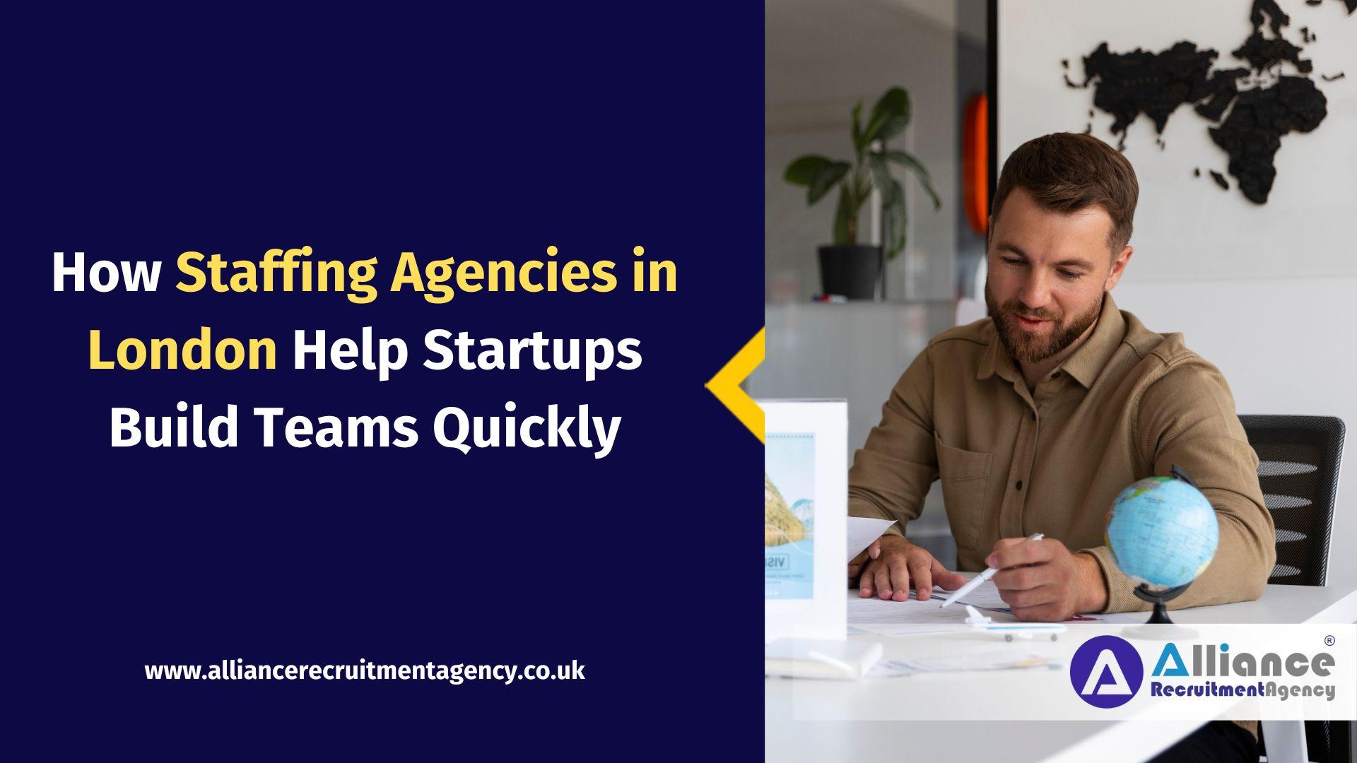 How Staffing Agencies in London Help Startups Build Teams Quickly How Staffing Agencies in London Help Startups Build Teams Quickly