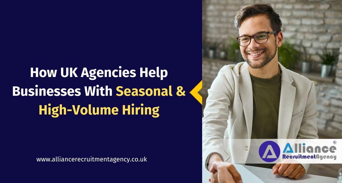 How UK Agencies Help Businesses With Seasonal & High-Volume Hiring How UK Agencies Help Businesses With Seasonal & High-Volume Hiring