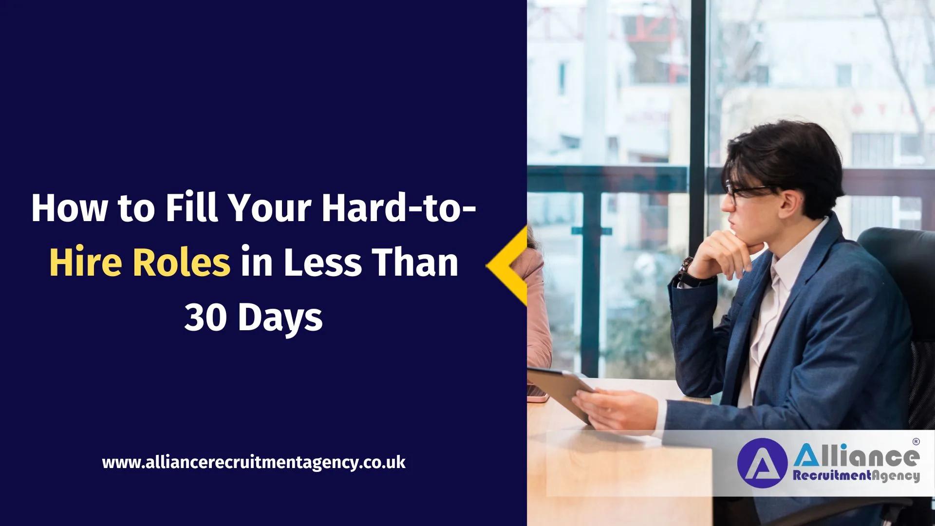 How to Fill Your Hard-to-Hire Roles in Less Than 30 Days How to Fill Your Hard-to-Hire Roles in Less Than 30 Days