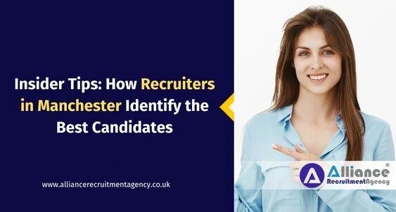 Insider Tips: How Recruiters in Manchester Identify the Best Candidates Insider Tips: How Recruiters in Manchester Identify the Best Candidates