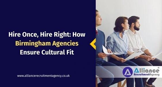 Hire Once, Hire Right: How Birmingham Agencies Ensure Cultural Fit Hire Once, Hire Right: How Birmingham Agencies Ensure Cultural Fit