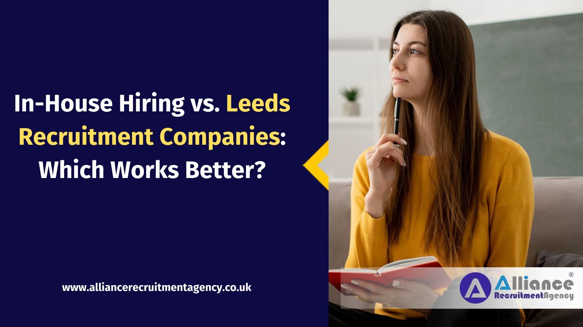 In-House Hiring vs. Leeds Recruitment Companies: Which Works Better? In-House Hiring vs. Leeds Recruitment Companies: Which Works Better?