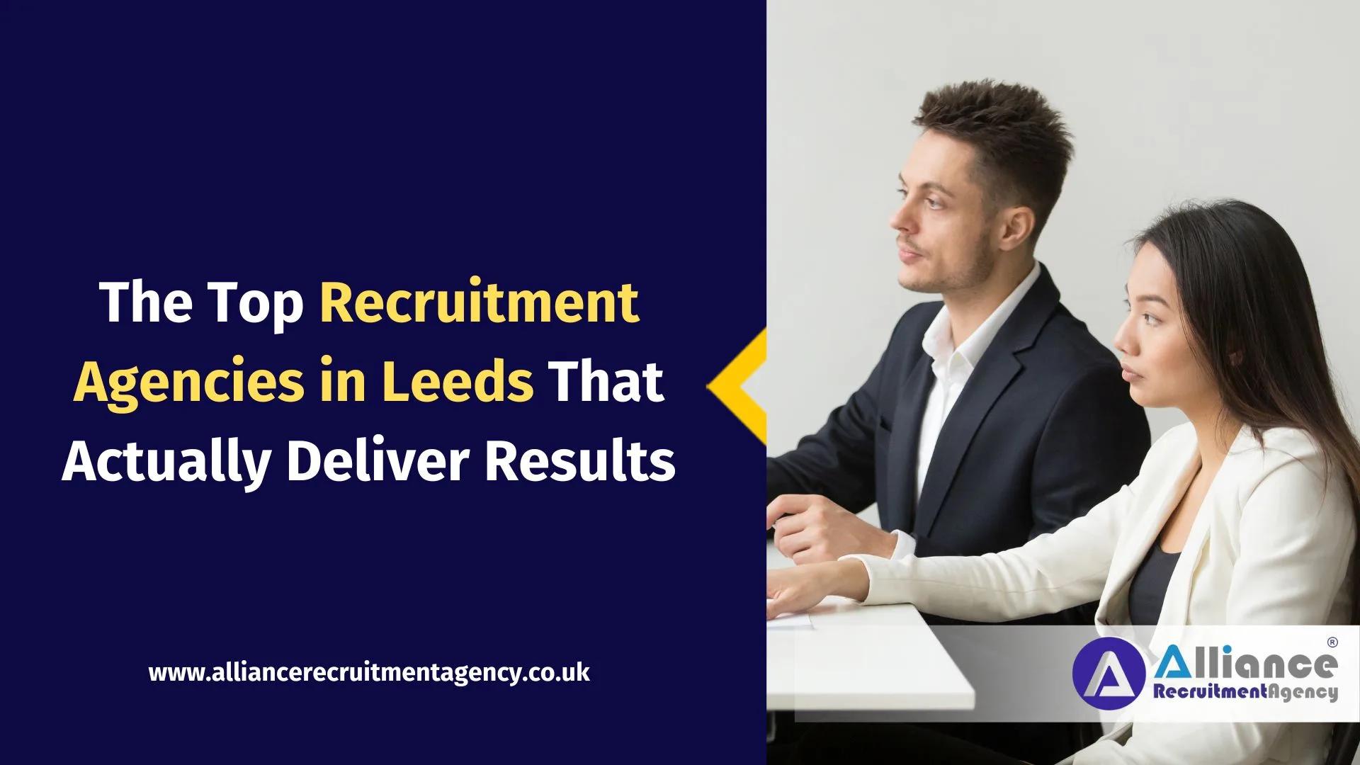 The Top Recruitment Agencies in Leeds That Actually Deliver Results The Top Recruitment Agencies in Leeds That Actually Deliver Results
