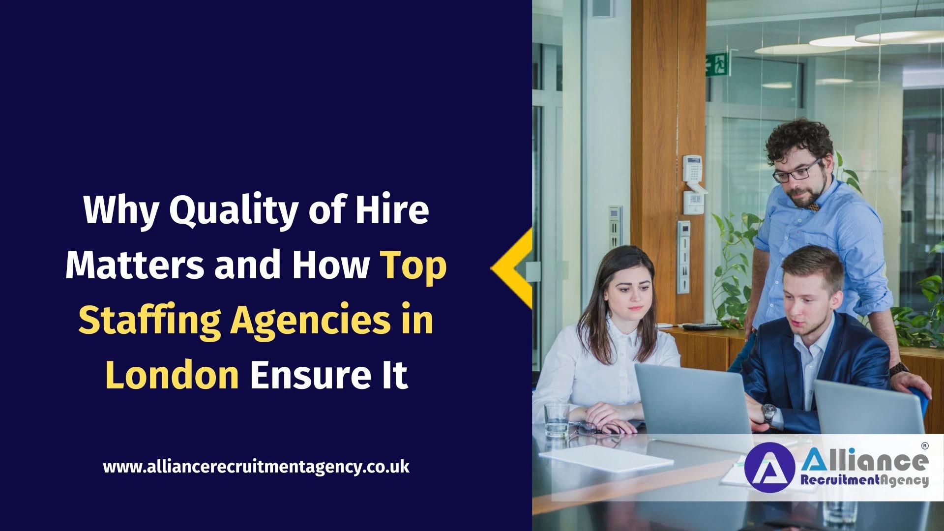Why Quality of Hire Matters and How Top Staffing Agencies in London Ensure It Why Quality of Hire Matters and How Top Staffing Agencies in London Ensure It